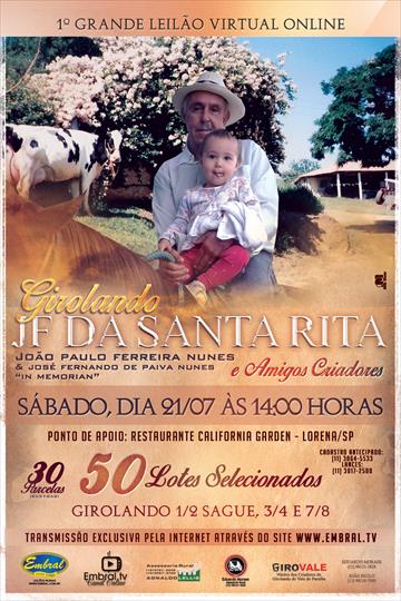 1º GRANDE LEILÃO VIRTUAL GIROLANDO<BR>JF DA FAZENDA SANTA RITA & AMIGOS CRIADORES<BR>JOÃO PAULO FERREIRA NUNES 1º GRANDE LEILÃO VIRTUAL GIROLANDO<BR>JF DA FAZENDA SANTA RITA & AMIGOS CRIADORES<BR>JOÃO PAULO FERREIRA NUNES